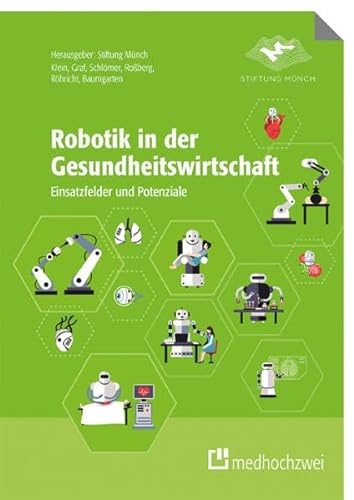 Robotik in der Gesundheitswirtschaft. Einsatzfelder und Potenziale von medhochzwei Verlag