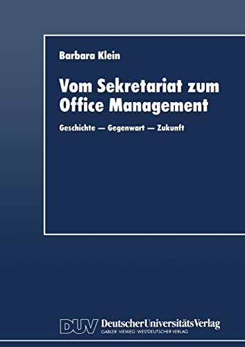 Vom Sekretariat zum Office Management: Geschichte - Gegenwart - Zukunft (German Edition)