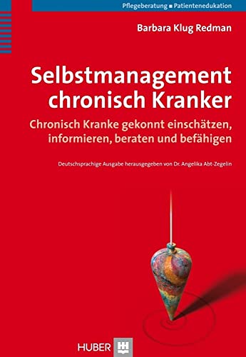 Selbstmanagement chronisch Kranker. Chronisch Kranke gekonnt einschätzen, informieren, beraten und befähigen