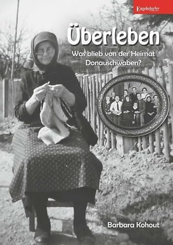 Überleben - Was blieb von der Heimat Donauschwaben? von Engelsdorfer Verlag