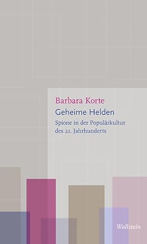 Geheime Helden: Spione in der Populärkultur des 21. Jahrhunderts (Figurationen des Heroischen)