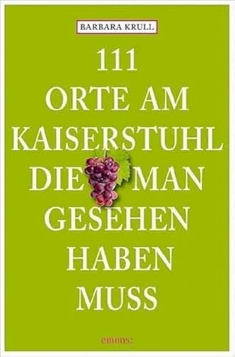 111 Orte am Kaiserstuhl, die man gesehen haben muss: Reiseführer