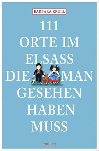 111 Orte im Elsass, die man gesehen haben muss 111 Orte im Elsass, die man gesehen haben muss