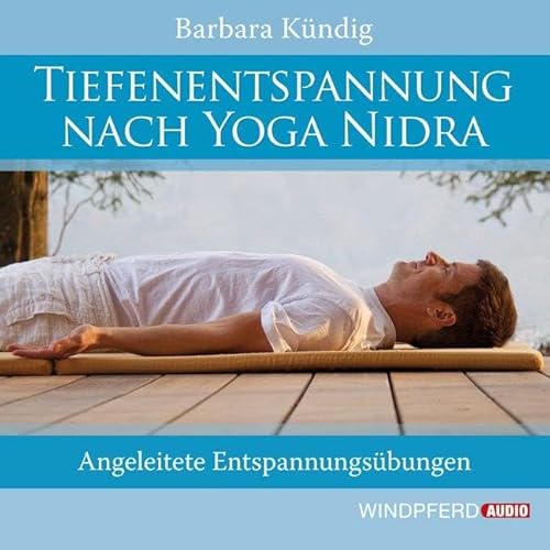 Tiefenentspannung nach Yoga Nidra: Angeleitete Entspannungsübungen Tiefenentspannung nach Yoga Nidra: Angeleitete Entspannungsübungen von Windpferd Verlagsges.