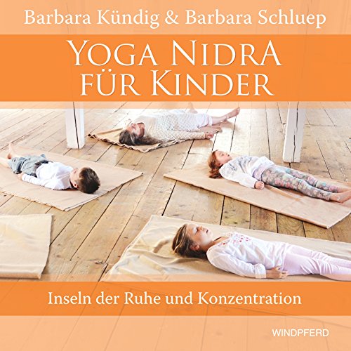 Yoga Nidra für Kinder: Inseln der Ruhe und Konzentration von Windpferd Verlagsges.