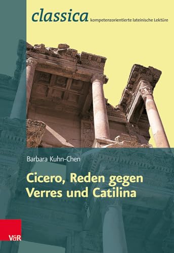 Römische Rhetorik: Cicero Reden gegen Verres und Catilina (Classica Kompetenzorientierte Lateinische Lektüre) von Vandenhoeck + Ruprecht