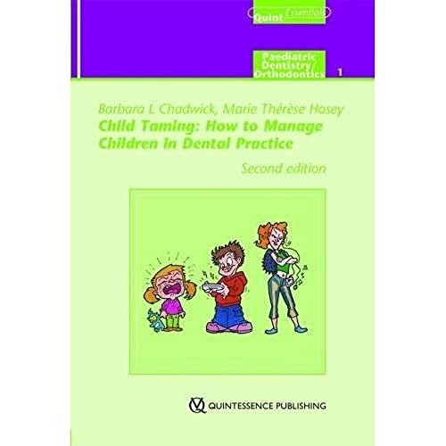 Child Taming: How to Manage Children in Dental Practice (Quintessentials of Dental Practice) (Quintessentials of Dental Practice, Volume 9 / Paediatric Dentistry/orthodontics, Volume1, Band 9) von Quintessence Publishing