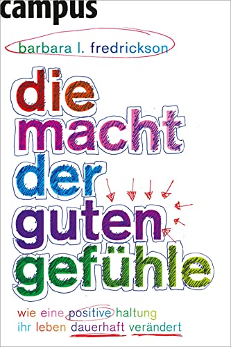 Die Macht der guten Gefühle: Wie eine positive Haltung Ihr Leben dauerhaft verändert Die Macht der guten Gefühle: Wie eine positive Haltung Ihr Leben dauerhaft verändert