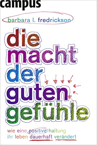 Die Macht der guten Gefühle: Wie eine positive Haltung Ihr Leben dauerhaft verändert Die Macht der guten Gefühle: Wie eine positive Haltung Ihr Leben dauerhaft verändert