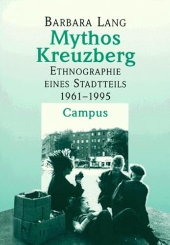 Mythos Kreuzberg: Ethnographie eines Stadtteils (1961-1995) von Campus Verlag