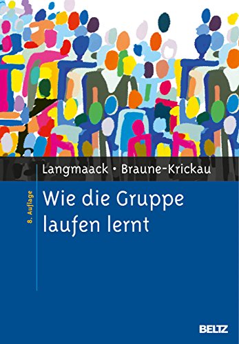 Wie die Gruppe laufen lernt: Anregungen zum Planen und Leiten von Gruppen. Ein praktisches Lehrbuch von Psychologie Verlagsunion