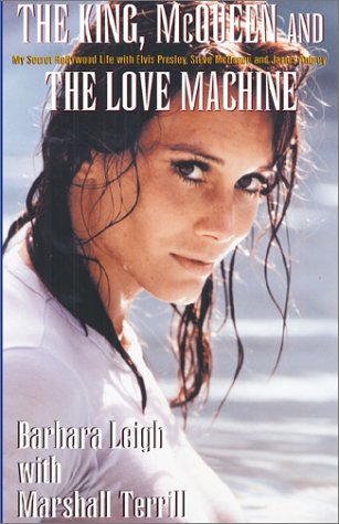 The King, McQueen and the Love Machine: My Secret Hollywood Life with Elvis Presley, Steve McQueen and the Smiling Cobra von Xlibris