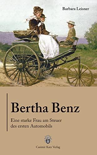 Bertha Benz: Eine starke Frau am Steuer des ersten Automobils von Katz Casimir Verlag