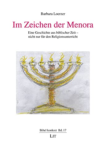 Im Zeichen der Menora: Eine Geschichte aus biblischer Zeit - nicht nur für den Religionsunterricht von LIT Verlag