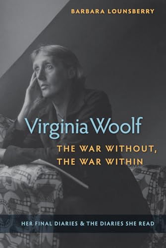 Virginia Woolf, the War Without, the War Within: Her Final Diaries and the Diaries She Read von University Press of Florida