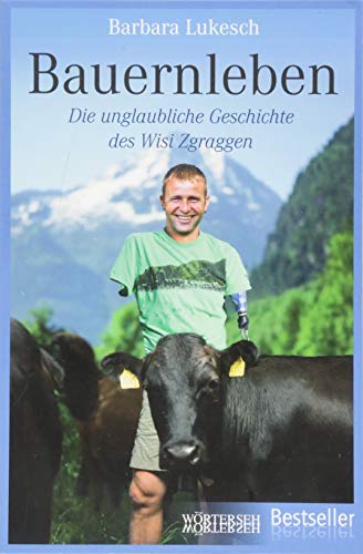 Bauernleben: Die unglaubliche Geschichte des Wisi Zgraggen von Wörterseh Verlag
