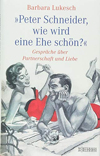 Peter Schneider, wie wird eine Ehe schön?: Gespräche über Partnerschaft und Liebe von Wörterseh Verlag