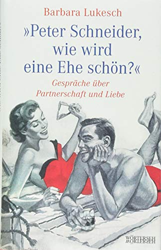 Peter Schneider, wie wird eine Ehe schön?: Gespräche über Partnerschaft und Liebe