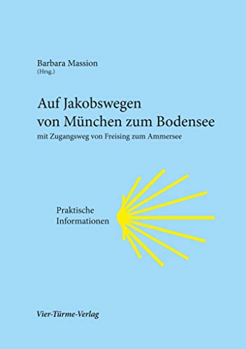 Auf Jakobswegen von München zum Bodensee: (mit Zugangsweg von Freising zum Ammersee): Praktische Informationen, mit Zugangsweg von Freising zum Ammersee