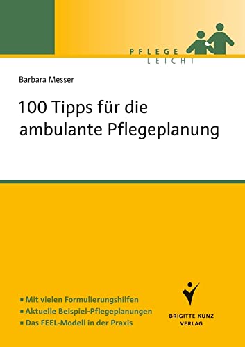 100 Tipps für die ambulante Pflegeplanung: Mit vielen Formulierungshilfen. Aktuelle Beispiel-Pflegeplanungen. Das FEEL-Modell in der Praxis (Pflege leicht) von Kunz / Schlütersche