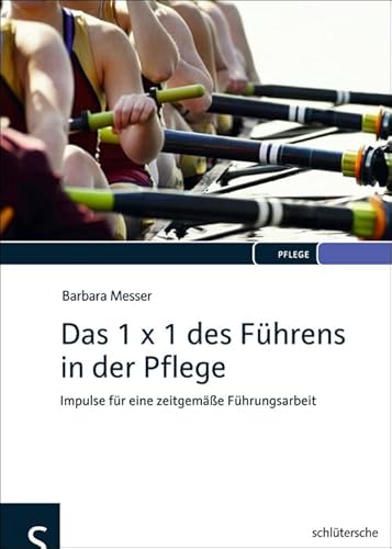 Das 1 x 1 des Führens in der Pflege: Impulse für eine zeitgemäße Führungsarbeit von Schlütersche