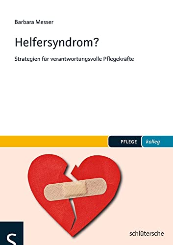 Helfersyndrom?: Strategien für verantwortungsvolle Pflegekräfte (PFLEGE kolleg) von Schlütersche