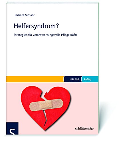 Helfersyndrom?: Strategien für verantwortungsvolle Pflegekräfte (PFLEGE kolleg)