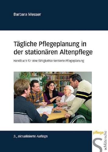 Tägliche Pflegeplanung in der stationären Altenpflege. Handbuch für eine fähigkeitsorientierte Pflegeplanung von Schlütersche
