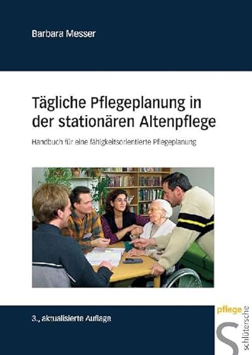 Tägliche Pflegeplanung in der stationären Altenpflege. Handbuch für eine fähigkeitsorientierte Pflegeplanung