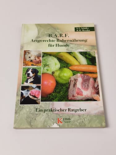 B.A.R.F. - Artgerechte Rohernährung für Hunde: Ein praktischer Ratgeber