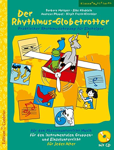 Der Rhythmus-Globetrotter: Praktischer Rhythmuslehrgang für Einsteiger. Für den Klassenunterricht Musik, für den instrumentalen Gruppen- und ... und Einzelunterricht, für jedes Alter