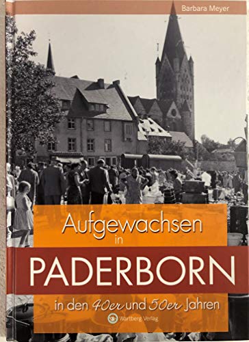 Aufgewachsen in Paderborn in den 40er & 50er Jahren: Kindheit und Jugend von Wartberg Verlag