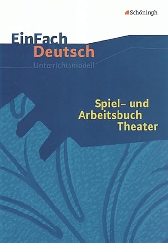 EinFach Deutsch Unterrichtsmodelle: Spiel- und Arbeitsbuch Theater von Westermann