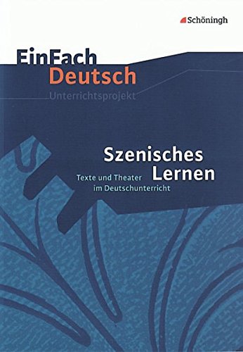 EinFach Deutsch Unterrichtsmodelle: Szenisches Lernen: Texte und Theater im Deutschunterricht
