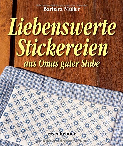 Liebenswerte Stickereien aus Omas guter Stube (alte Muster - neu entdeckt) von Rosenheimer Verlagshaus