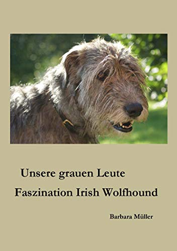 Unsere grauen Leute: Faszination Irish Wolfhound von Books on Demand GmbH