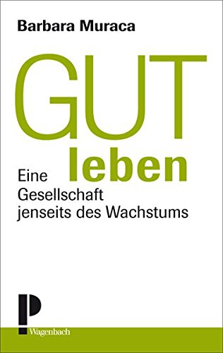 Gut leben: Eine Gesellschaft jenseits des Wachstums von Wagenbach, K