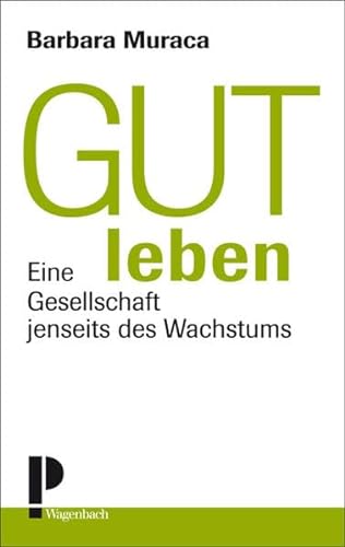 Gut leben: Eine Gesellschaft jenseits des Wachstums von Wagenbach Klaus GmbH