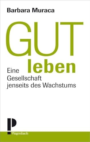 Gut leben: Eine Gesellschaft jenseits des Wachstums von Wagenbach Klaus GmbH