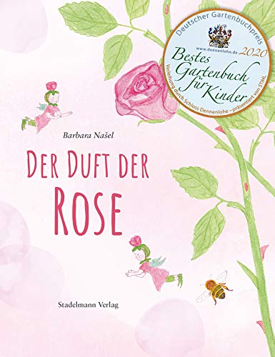 Der Duft der Rose. Ein Märchen aus dem Reich der Düfte. Ausgezeichnet mit dem Deutschen Gartenbuchpreis - Bestes Kinderbuch 2020!