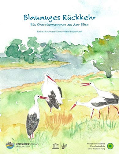 Blauauges Rückkehr: Ein Storchensommer an der Elbe von Neissufer Verlag