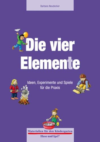 Die vier Elemente: Ideen, Experimente und Spiele für die Praxis (Materialien für den Kindergarten) von Hase und Igel Verlag GmbH