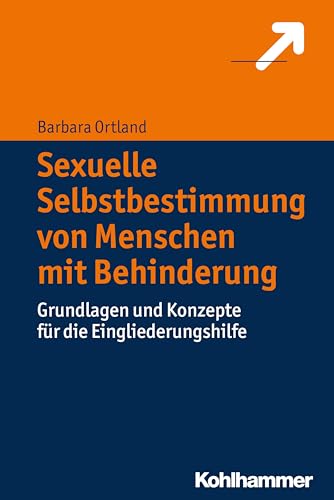 Sexuelle Selbstbestimmung von Menschen mit Behinderung: Grundlagen und Konzepte für die Eingliederungshilfe von Kohlhammer