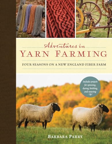 Adventures in Yarn Farming: Four Seasons on a New England Fiber Farm von Roost Books