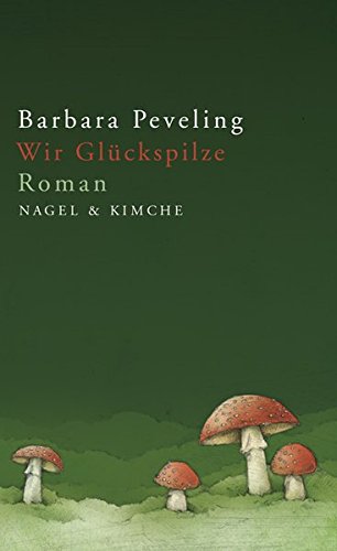 Wir Glückspilze: Roman von Nagel & Kimche Verlag