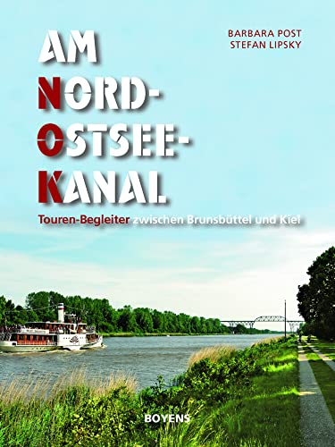 Am Nord-Ostsee-Kanal: Touren-Begleiter zwischen Brunsbüttel und Kiel von Boyens