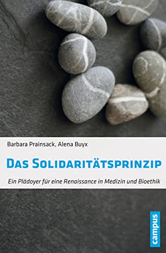 Das Solidaritätsprinzip: Ein Plädoyer für eine Renaissance in Medizin und Bioethik von Campus Verlag GmbH