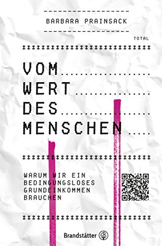 Vom Wert des Menschen: Warum wir ein bedingungsloses Grundeinkommen brauchen von Brandstätter Verlag