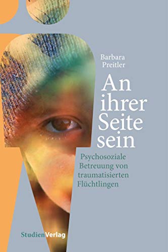 An ihrer Seite sein: Psychosoziale Betreuung von traumatisierten Flüchtlingen von Studienverlag GmbH