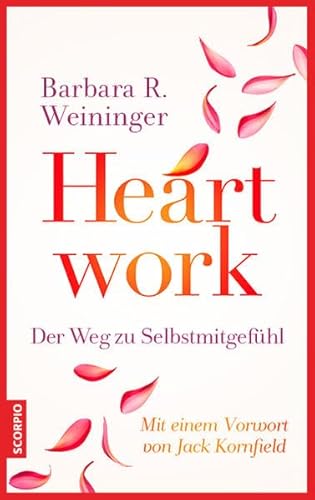 Heartwork - Der Weg zu Selbstmitgefühl: Mit einem Vorwort von Jack Kornfield von Scorpio Verlag